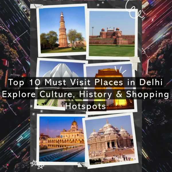 Top 10 Must Visit Places in Delhi