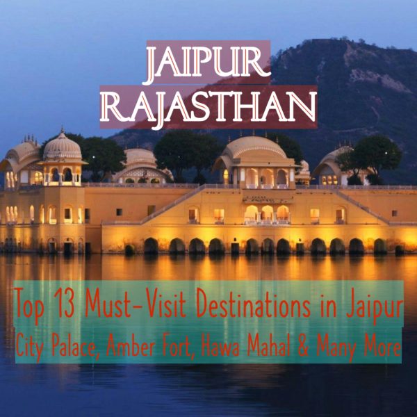 Top 13 Must-Visit Destinations in Jaipur: City Palace, Amber Fort, Hawa Mahal & Many More